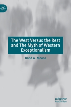 Hardcover The West Versus the Rest and the Myth of Western Exceptionalism Book