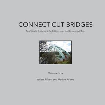 Paperback Connecticut Bridges: Two Trips to Document the Bridges over the Connecticut River Book