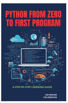 Paperback Python from Zero to First Program: A Step-by-Step Learning Guide Book