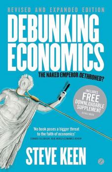 Paperback Debunking Economics - Revised and Expanded Edition: The Naked Emperor Dethroned? Book