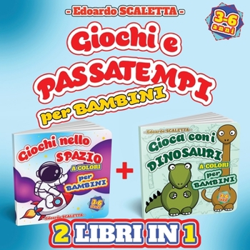 Paperback Giochi e Passatempi per Bambini - 2 LIBRI in 1: Libro illustrato A COLORI di attività per BAMBINI a tema SPAZIO e DINOSAURI per bambini da 3 a 6 anni [Italian] Book