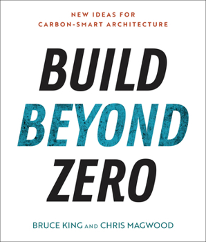 Paperback Build Beyond Zero: New Ideas for Carbon-Smart Architecture Book