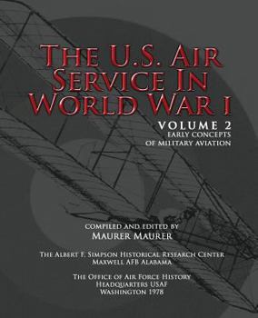 The U.S. Air Service in World War I: Volume II - Early Concepts of Military Aviation - Book #2 of the U.S. Air Service in World War I