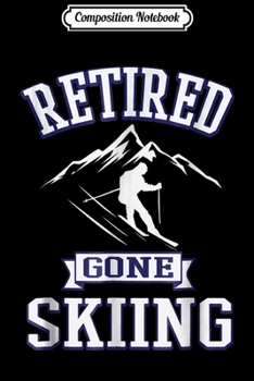 Paperback Composition Notebook: Retired Gone Skiing Retirement Gift For Downhill Ski Journal/Notebook Blank Lined Ruled 6x9 100 Pages Book
