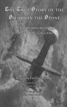 Paperback The True Story of the Sword and the Stone: A Compendium on the Life of St. Galgano Book