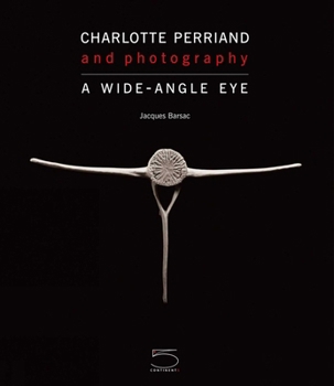 Charlotte Perriand: Photography: A Wide-Angle Eye