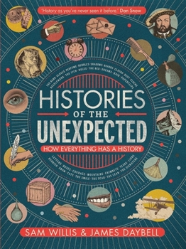 Histories of the Unexpected: How Everything Has a History - Book  of the Histories of the Unexpected