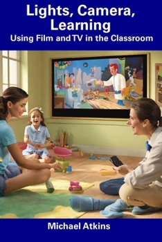 Paperback Lights, Camera, Learning: Using Film and TV in the Classroom Book