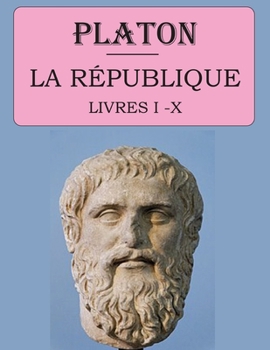 Paperback La République - Livres I à X (Platon): édition intégrale et annotée [French] Book