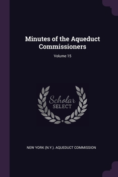 Paperback Minutes of the Aqueduct Commissioners; Volume 15 Book