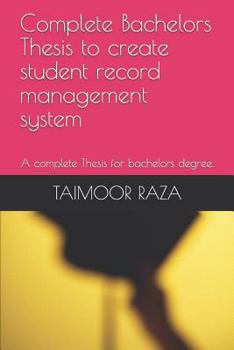 Paperback Complete Bachelors Thesis to Create Student Record Management System: A Complete Thesis for Bachelors Degree. Book