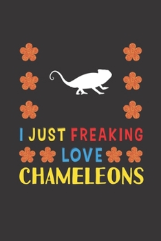 Paperback I Just Freaking Love Chameleons: Chameleons Lovers Funny Gifts Journal Lined Notebook 6x9 120 Pages Book