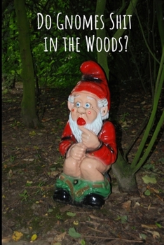 Paperback Do Gnomes Shit In The Woods?: Cheeky Gnome Caught In The Act. Notebook Journal. Book