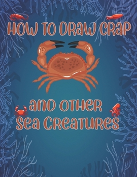 Paperback How to Draw Crap and Other sea creatures: how to draw for kids step by step Dolphin Octopus Fish shark draw cute animals Book