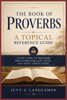 The Book of Proverbs: A Topical Reference Guide: A Topical reference guide to the Book of Proverbs. Each topic listed in Proverbs in its relevant ... easy reading. 6.14 x 9.21 inches, 117 pages