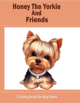 Paperback Honey The Yorkie And Friends: Coloring Book for Kids and dog lovers Book