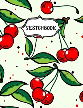 Paperback Sketchbook: Cherry Sketching Book To Practice Drawing & Doodling, Artist Paint Pad, Large Blank Pages (8.5 x 11 in) Book