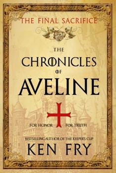 The Chronicles of Aveline: The Final Sacrifice - Book #3 of the Lady Crusader