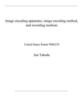 Paperback Image encoding apparatus, image encoding method, and recording medium: United States Patent 9986239 Book