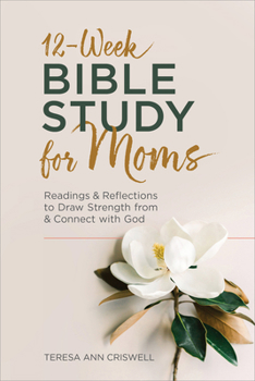 Paperback 12-Week Bible Study for Moms: Readings & Reflections to Draw Strength from & Connect with God Book