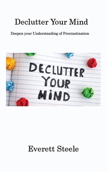 Hardcover Declutter Your Mind: Deepen your Understanding of Procrastination Book