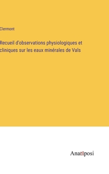 Hardcover Recueil d'observations physiologiques et cliniques sur les eaux minérales de Vals [French] Book