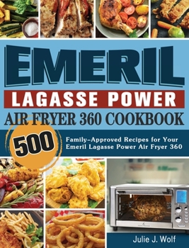 Hardcover Emeril Lagasse Power Air Fryer 360 Cookbook: 500 Family-Approved Recipes for Your Emeril Lagasse Power Air Fryer 360 Book