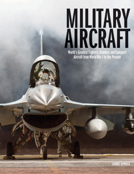 Hardcover Military Aircraft: World's Greatest Fighters, Bombers and Transport Aircraft from World War I to the Present Book