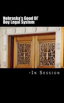 Paperback Nebraska's Good Ol' Boy Legal System - In Session: Lawyer-Judicial Bias in the courts Book