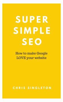 Paperback Super Simple SEO: How to make Google LOVE your website Book