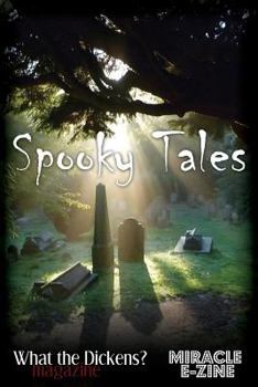 Paperback Spooky Tales: A What the Dickens? Magazine/Miracle eZine Collection Book