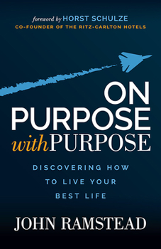 Paperback On Purpose with Purpose: Discovering How to Live Your Best Life Book