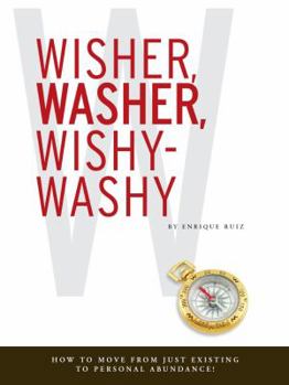 Hardcover Wisher, Washer, Wishy-Washy: How to Move From Just Existing to Personal Abundance! Book