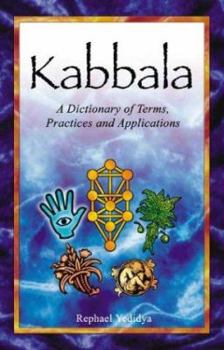 Kabbala: A Dictionary of Terms, Practices and Applications