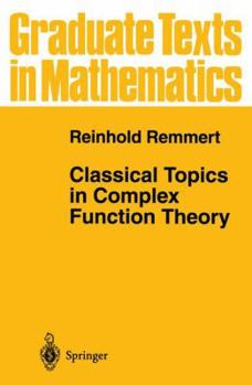 Classical Topics in Complex Function Theory - Book #172 of the Graduate Texts in Mathematics