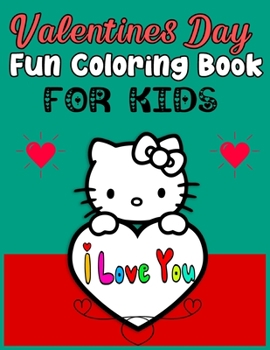 Valentines Day Fun Coloring Book FOR KIDS: 66 Plus Pictures to Color on the Theme of Love (Hearts, Animals, Flowers, Trees, Valentine's Day and More Cute Designs)