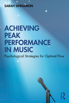 Paperback Achieving Peak Performance in Music: Psychological Strategies for Optimal Flow Book