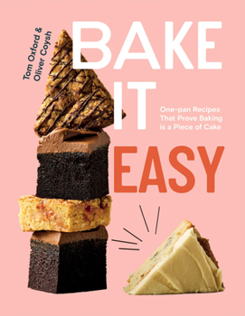 Hardcover Bake It Easy: One-Pan Recipes That Prove Baking Is a Piece of Cake Book