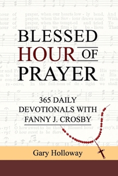 Paperback Blessed Hour of Prayer: 365 Daily Devotionals with Fanny J. Crosby Book