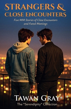 Strangers & Chance Encounters - Five MM Stories of Chance Encounters and Fated Meetings (The Tawan Gray Anthology)