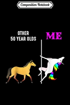 Composition Notebook: Womens Other 50 Year Olds And Me Unicorn Dancing Birthday  Journal/Notebook Blank Lined Ruled 6x9 100 Pages