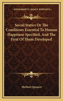 Hardcover Social Statics Or The Conditions Essential To Human Happiness Specified, And The First Of Them Developed Book