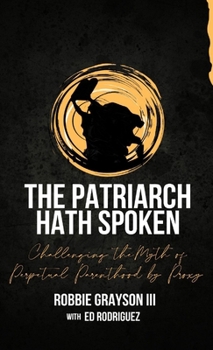 Paperback The Patriarch Hath Spoken: Challenging the Myth of Perpetual Parenthood by Proxy Book