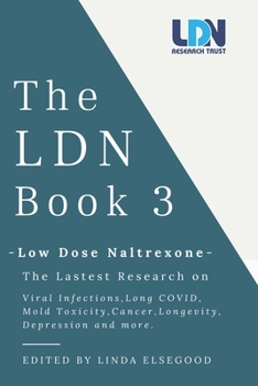 Paperback The Ldn Book 3: Low Dose Naltrexone - The Latest Research on Viral Infections, Long Covid, Mold Toxicity, Longevity, Cancer, Depressio Book
