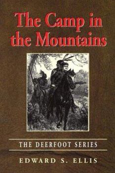 The Camp In The Mountains (Ellis, Edward Sylvester, Deerfoot Series, 2.) - Book #2 of the Deerfoot