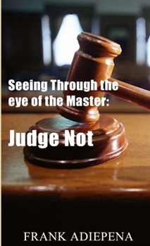 Paperback Seeing Through the eye of the Master: Judge Not Book