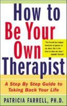Paperback How to Be Your Own Therapist: A Step-By-Step Guide to Taking Back Your Life Book
