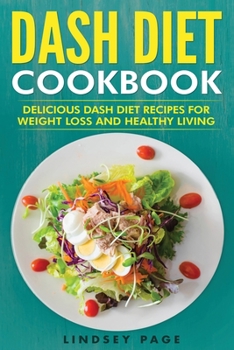 Paperback DASH Diet Cookbook: Delicious DASH Diet Recipes for Weight Loss and Healthy Living Book
