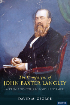 Hardcover The Radical Campaigns of John Baxter Langley: A Keen and Courageous Reformer Book