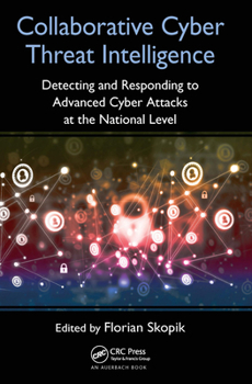 Paperback Collaborative Cyber Threat Intelligence: Detecting and Responding to Advanced Cyber Attacks at the National Level Book